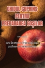 Ghidul Cuprins Pentru Prepararea GoȘilor By Codrut Moisescu Cover Image