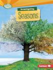 Investigating Seasons (Searchlight Books (TM) -- What Are Earth's Cycles?) Cover Image