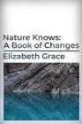 Nature Knows: A Book of Changes By Elizabeth Grace Cover Image
