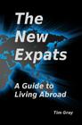 The New Expats: A Guide to Living Abroad By Tim Gray Cover Image