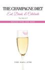The Champagne Diet: Eat, Drink, and Celebrate Your Way to a Healthy Mind and Body! Cover Image