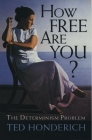How Free Are You?: The Determinism Problem By Ted Honderich Cover Image