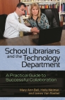 School Librarians and the Technology Department: A Practical Guide to Successful Collaboration Cover Image