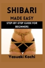 Shibari Made Easy: Step-by-Step Guide for Beginners Cover Image