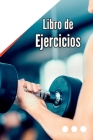 Libro de Ejercicios: Libro de registro de fitness para hombres y mujeres. Cuaderno de ejercicios y Gym Book para entrenamiento personal Cover Image