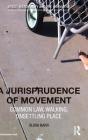 A Jurisprudence of Movement: Common Law, Walking, Unsettling Place By Olivia Barr Cover Image