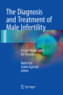 The Diagnosis and Treatment of Male Infertility: A Case-Based Guide for Clinicians By Nabil Aziz (Editor), Ashok Agarwal (Editor) Cover Image
