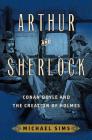 Arthur and Sherlock: Conan Doyle and the Creation of Holmes Cover Image