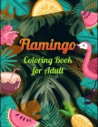 Flamingo Coloring Book for Adults: Best Adult Coloring Book with Fun, Easy, flower pattern and Relaxing Coloring Pages By Coloring Book Press Cover Image