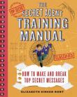 The Secret Agent Training Manual: How to Make and Break Top Secret Messages: A Companion to the Secret Agents Jack and Max Stalwart Series By Elizabeth Singer Hunt, Brian Williamson (Illustrator) Cover Image
