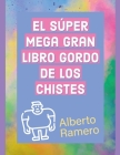 El Super Mega Gran Libro Gordo de los chistes By Alberto Ramero Cover Image