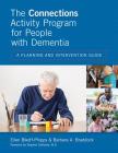 The Connections Activity Program for People with Dementia: A Planning and Intervention Guide By Ellen Bikoff-Phipps, Barbara Braddock Cover Image
