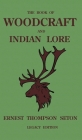 The Book Of Woodcraft And Indian Lore (Legacy Edition): A Classic Manual On Camping, Scouting, Outdoor Skills, Native American History, And Nature Fro By Ernest Thompson Seton Cover Image