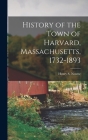 History of the Town of Harvard, Massachusetts, 1732-1893 By Henry S. 1831-1903 Nourse Cover Image