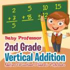 2nd Grade Vertical Addition - Addition Drill Workbook Children's Math Books Cover Image