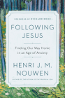 Following Jesus: Finding Our Way Home in an Age of Anxiety By Henri J. M. Nouwen, Richard Rohr (Foreword by), Gabrielle Earnshaw (Editor) Cover Image