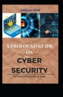 A Profound Guide On Cyber Security: Getting Protected At Ease As a Professional And a Beginner By Amelia Mike Cover Image
