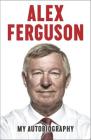 Alex Ferguson: My Autobiography By Alex Ferguson Cover Image
