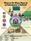What to Do When There Is an Emergency at School!: A Story for Preparing Children in Schools for Emergencies and Drills, with A.L.i.C.E. Procedures Inc By Peter Dolan Cover Image