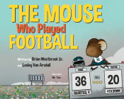 The Mouse Who Played Football By Brian Westbrook Sr., Lesley Van Arsdall, Mr. Tom (Illustrator) Cover Image