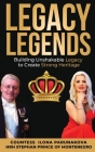 Legacy Legends: Building Unshakable Legacy To Create Strong Heritage Cover Image