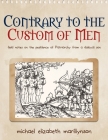 Contrary to the Custom of Men: Field Notes on the Pestilence of Patriarchy from a Disloyal Son By Michael Elizabeth Marillynson Cover Image