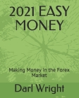 2021 Easy Money: Making Money in the Forex Market By Darl Wright Cover Image