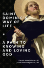 Saint Dominic's Way of Life: A Path to Knowing and Loving God By Patrick Mary Briscoe Op, Jacob Bertrand Janczyk Op Cover Image