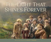 The Light That Shines Forever: The True Story and Remarkable Rescue of 669 Children on the Eve of World War II By David Warner, David Warner (Illustrator) Cover Image