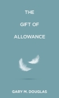 The Gift of Allowance By Gary M. Douglas Cover Image