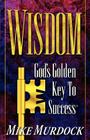 Wisdom- God's Golden Key To Success By Mike Murdock Cover Image