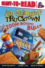 Zoom! Boom! Bully: Ready-to-Read Level 1 (Jon Scieszka's Trucktown) Cover Image