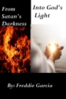 From Satan's Darkness into God's Light By Freddie Garcia Cover Image