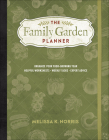 The Family Garden Planner: Organize Your Food-Growing Year -Helpful Worksheets -Weekly Tasks -Expert Advice By Melissa K. Norris Cover Image