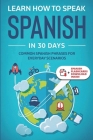 Learn Spanish For Adult Beginners: Speak Spanish In 30 Days And Learn Everyday Phrases By Explore Towin Cover Image