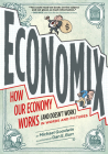 Economix: How Our Economy Works (and Doesn't Work),  in Words and Pictures By Michael Goodwin, Dan E. Burr (Illustrator), David Bach (Foreword by), Joel Bakan (Introduction by) Cover Image