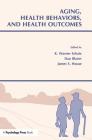 Aging, Health Behaviors, and Health Outcomes (Social Structure and Aging) By K. Warner Schaie (Editor), Dan Blazer (Editor), James S. House (Editor) Cover Image