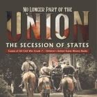 No Longer Part of the Union The Secession of States Causes of US Civil War Grade 7 Children's United States History Books Cover Image
