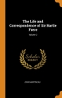 The Life and Correspondence of Sir Bartle Frere; Volume 2 By John Martineau Cover Image