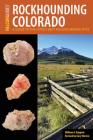 Rockhounding Colorado: A Guide to the State's Best Rockhounding Sites By William A. Kappele, Gary Warren (Revised by) Cover Image