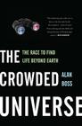The Crowded Universe: The Race to Find Life Beyond Earth By Alan Boss Cover Image