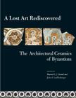 A Lost Art Rediscovered: The Architectural Ceramics of Byzantium By Sharon E. J. Gerstel (Editor), Julie Lauffenburger (Editor) Cover Image