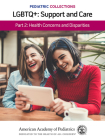 Pediatric Collections: Lgbtq+: Support and Care Part 2: Health Concerns and Disparities By American Academy of Pediatrics (Aap) (Editor) Cover Image