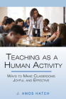 Teaching as a Human Activity: Ways to Make Classrooms Joyful and Effective By J. Amos Hatch Cover Image