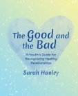 The Good and the Bad: A Youth's Guide for Recognizing Healthy Relationships Cover Image
