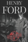 Henry Ford: A Life from Beginning to End - Founder of Ford Motor Company By History by the Hour Cover Image