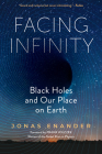 Facing Infinity: Black Holes and Our Place on Earth By Jonas Enander, Nichola Smalley (Translated by), Frank Wilczek (Foreword by) Cover Image