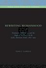 Rewriting Womanhood: Feminism, Subjectivity, and the Angel of the House in the Latin American Novel, 1887-1903 (Penn State Romance Studies #6) By Nancy Lagreca Cover Image