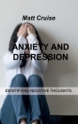 Anxiety and Depression: Identifying Negative Thoughts By Matt Cruise Cover Image