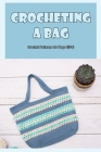 Crocheting a Bag: Crochet Patterns for Bags (35+): 35 Lovely Crochet Bag Patterns. By Chris Coffman Cover Image